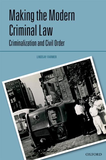 Making the Modern Criminal Law : Criminalization and Civil Order, PDF eBook