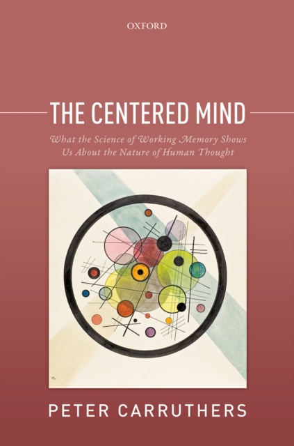 The Centered Mind : What the Science of Working Memory Shows Us About the Nature of Human Thought, PDF eBook