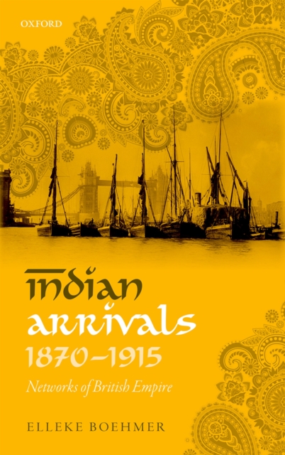 Indian Arrivals, 1870-1915 : Networks of British Empire, PDF eBook