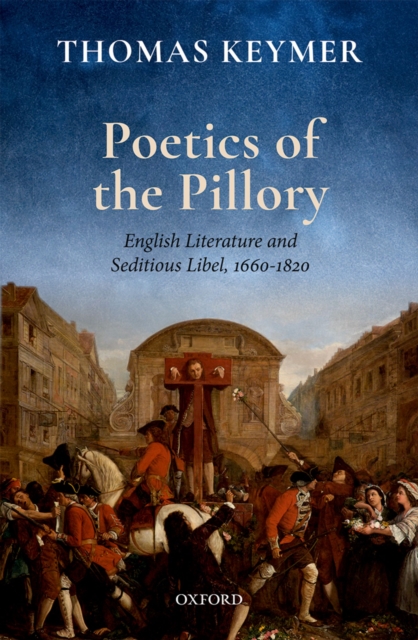 Poetics of the Pillory : English Literature and Seditious Libel, 1660-1820, EPUB eBook