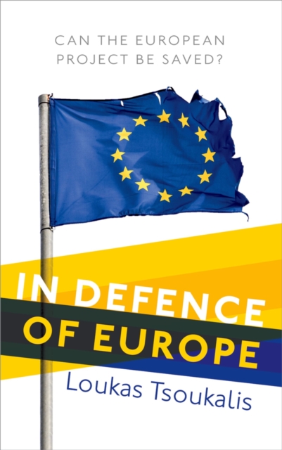 In Defence of Europe : Can the European Project Be Saved?, PDF eBook