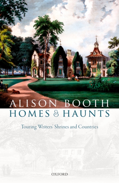 Homes and Haunts : Touring Writers' Shrines and Countries, PDF eBook