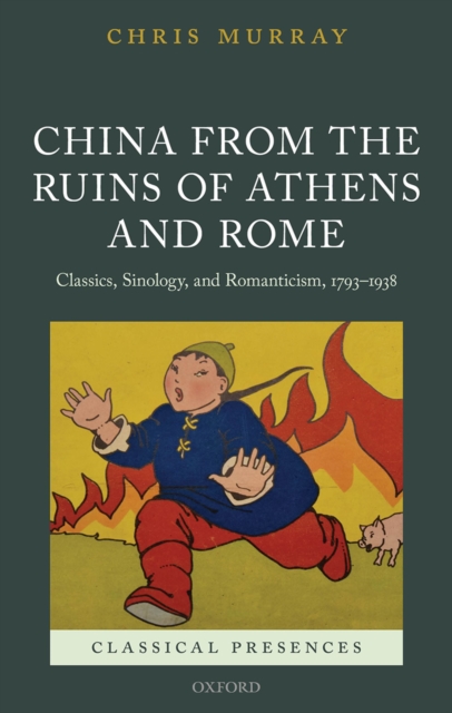 China from the Ruins of Athens and Rome : Classics, Sinology, and Romanticism, 1793-1938, PDF eBook