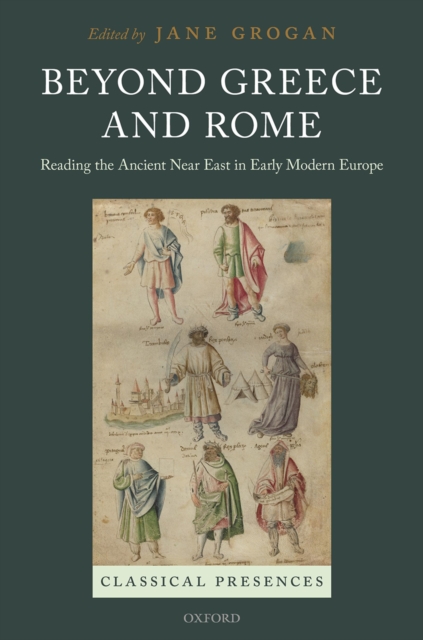 Beyond Greece and Rome : Reading the Ancient Near East in Early Modern Europe, EPUB eBook