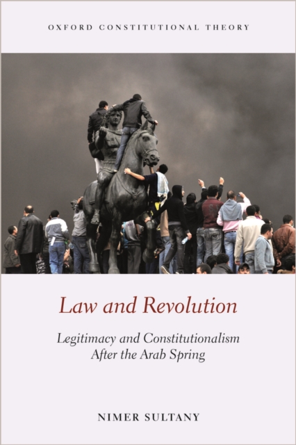 Law and Revolution : Legitimacy and Constitutionalism After the Arab Spring, EPUB eBook