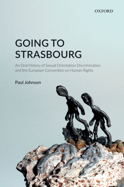 Going to Strasbourg : An Oral History of Sexual Orientation Discrimination and the European Convention on Human Rights, EPUB eBook