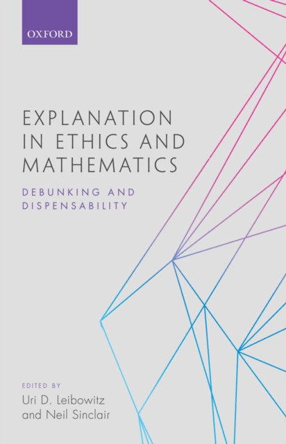 Explanation in Ethics and Mathematics : Debunking and Dispensability, EPUB eBook