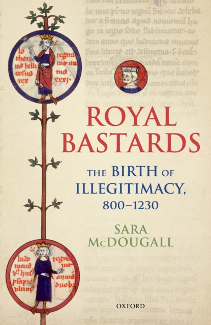 Royal Bastards : The Birth of Illegitimacy, 800-1230, EPUB eBook