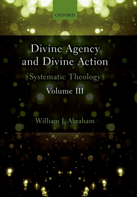 Divine Agency and Divine Action, Volume III : Systematic Theology, PDF eBook
