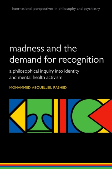 Madness and the demand for recognition : A philosophical inquiry into identity and mental health activism, PDF eBook