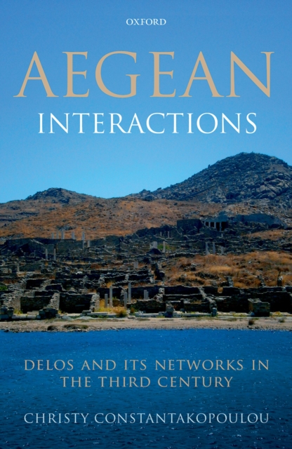 Aegean Interactions : Delos and its Networks in the Third Century, PDF eBook