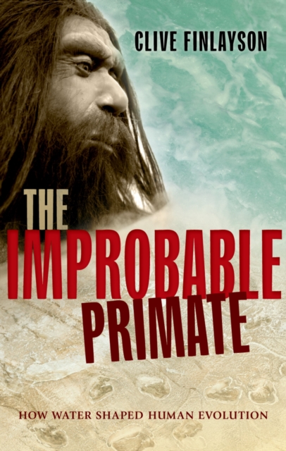 The Improbable Primate : How Water Shaped Human Evolution, EPUB eBook