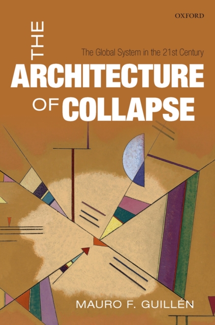 The Architecture of Collapse : The Global System in the 21st Century, PDF eBook