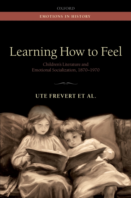 Learning How to Feel : Children's Literature and Emotional Socialization, 1870-1970, PDF eBook