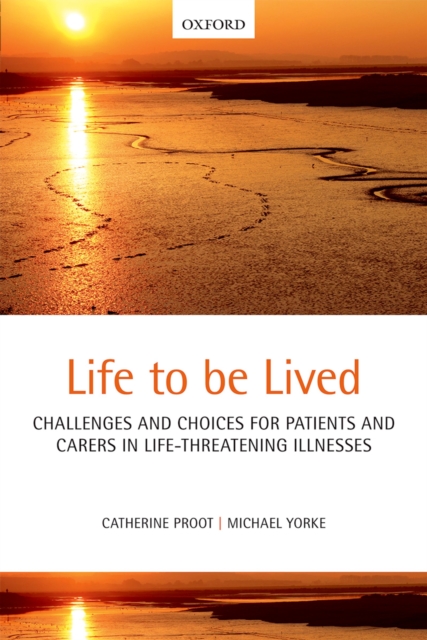 Life to be lived : Challenges and choices for patients and carers in life-threatening illnesses, PDF eBook
