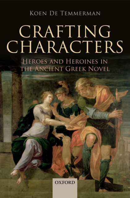Crafting Characters : Heroes and Heroines in the Ancient Greek Novel, PDF eBook