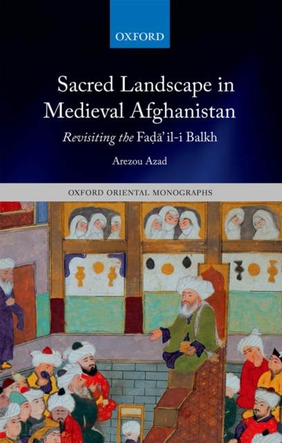 Sacred Landscape in Medieval Afghanistan : Revisiting the Fada"il-i Balkh, PDF eBook