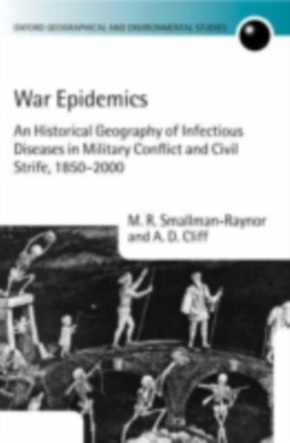 War Epidemics : An Historical Geography of Infectious Diseases in Military Conflict and Civil Strife, 1850-2000, PDF eBook