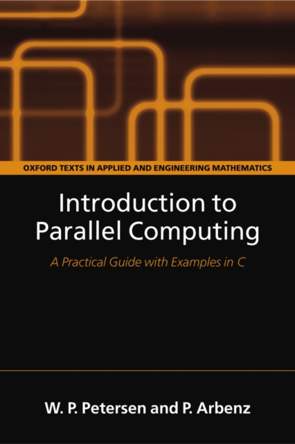 Introduction to Parallel Computing : A practical guide with examples in C, PDF eBook