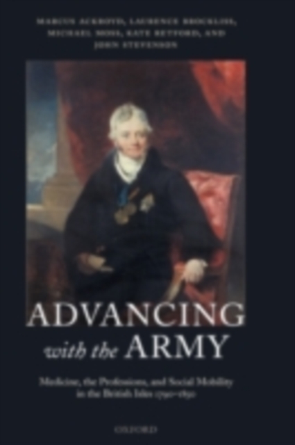 Advancing with the Army : Medicine, the Professions and Social Mobility in the British Isles 1790-1850, PDF eBook