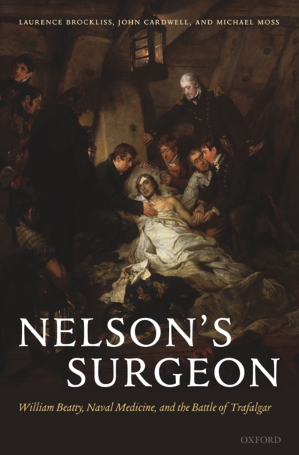 Nelson's Surgeon : William Beatty, Naval Medicine, and the Battle of Trafalgar, PDF eBook