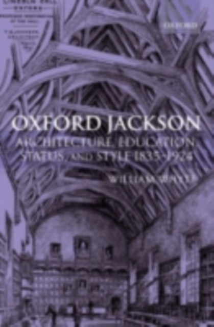 Oxford Jackson : Architecture, Education, Status, and Style 1835-1924, PDF eBook