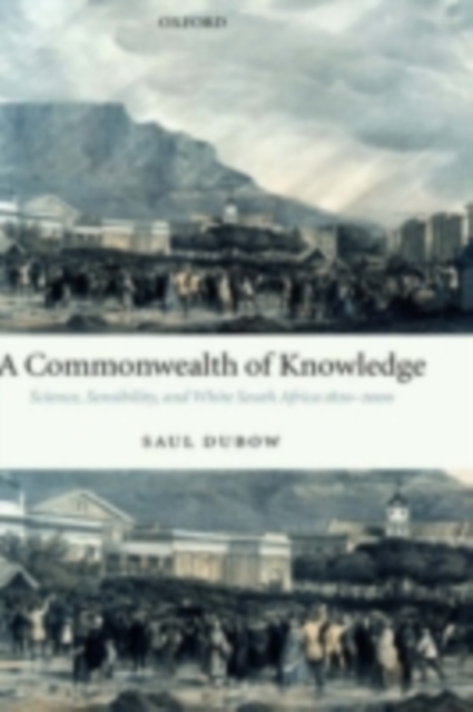 A Commonwealth of Knowledge : Science, Sensibility, and White South Africa 1820-2000, PDF eBook