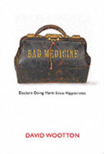Bad Medicine : Doctors Doing Harm Since Hippocrates, PDF eBook