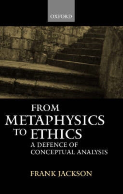 From Metaphysics to Ethics : A Defence of Conceptual Analysis, PDF eBook