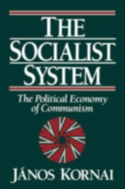 The Socialist System : The Political Economy of Communism, PDF eBook