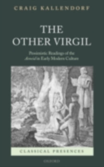The Other Virgil : `Pessimistic' Readings of the Aeneid in Early Modern Culture, PDF eBook