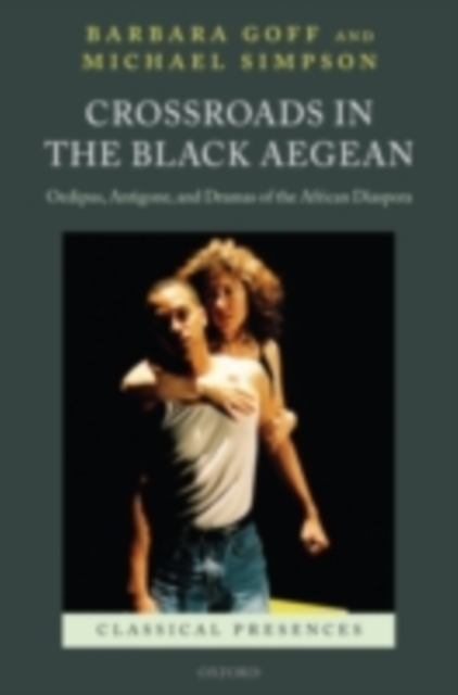 Crossroads in the Black Aegean : Oedipus, Antigone, and Dramas of the African Diaspora, PDF eBook
