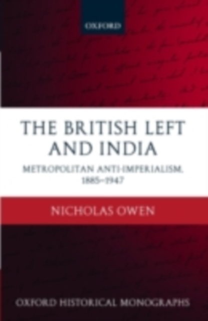 The British Left and India : Metropolitan Anti-Imperialism, 1885-1947, PDF eBook