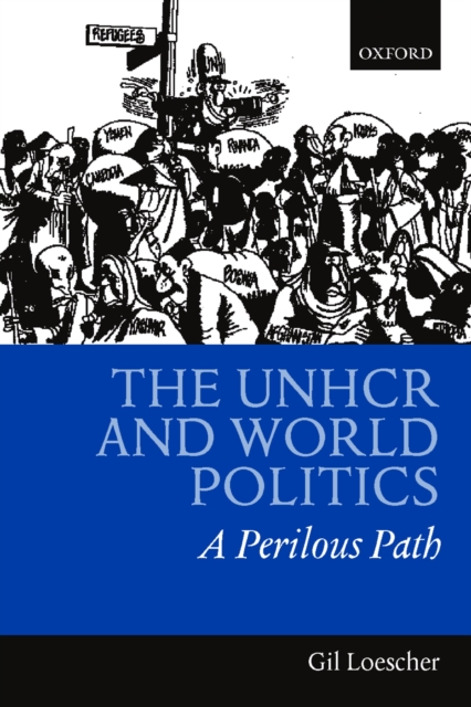The UNHCR and World Politics : A Perilous Path, PDF eBook