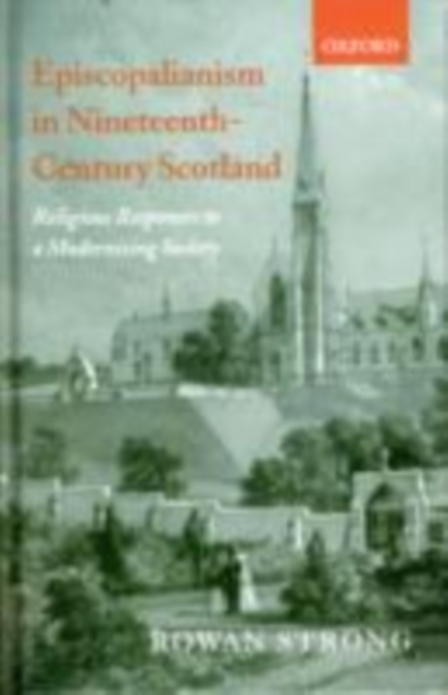 Episcopalianism in Nineteenth-Century Scotland : Religious Responses to a Modernizing Society, PDF eBook