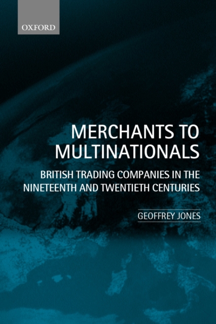 Merchants to Multinationals : British Trading Companies in the Nineteenth and Twentieth Centuries, PDF eBook