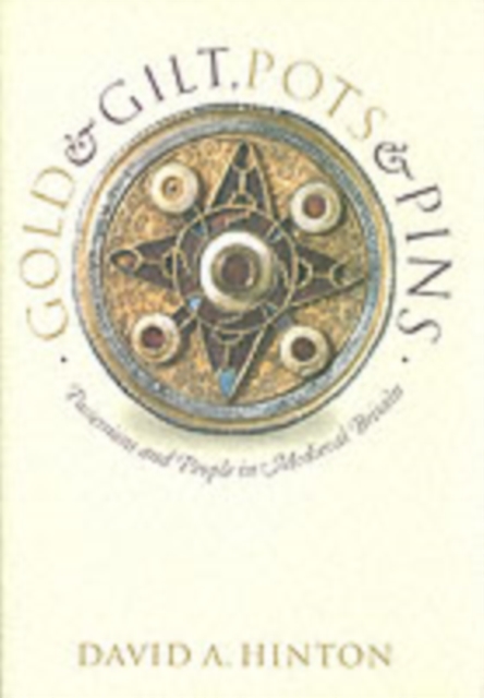 Gold and Gilt, Pots and Pins : Possessions and People in Medieval Britain, PDF eBook