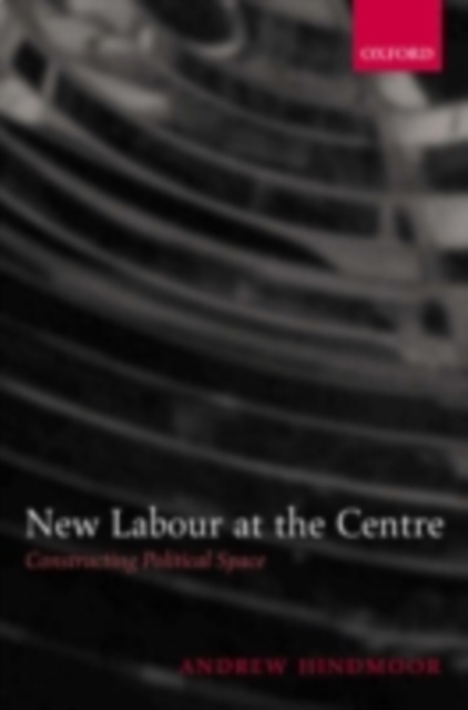 New Labour at the Centre : Constructing Political Space, PDF eBook