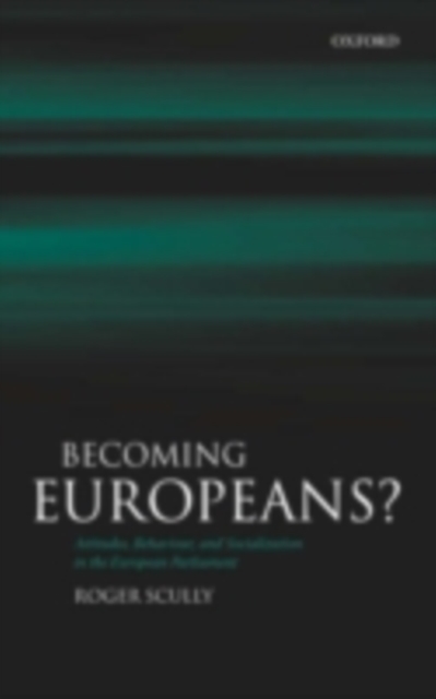 Becoming Europeans? : Attitudes, Behaviour, and Socialization in the European Parliament, PDF eBook