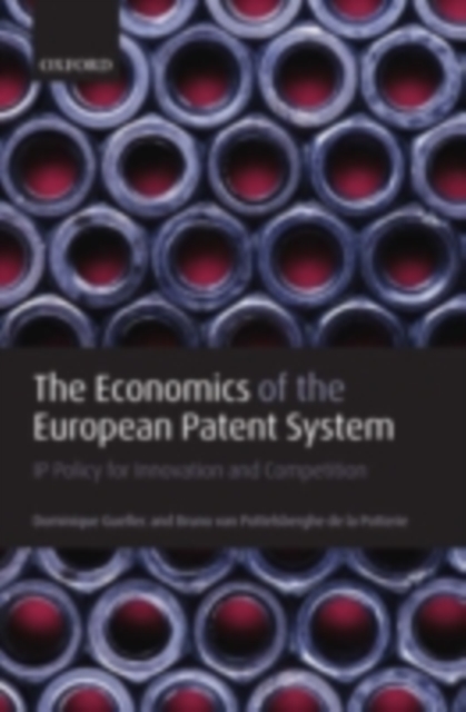 The Economics of the European Patent System : IP Policy for Innovation and Competition, PDF eBook