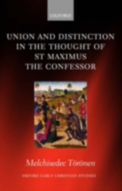 Union and Distinction in the Thought of St Maximus the Confessor, PDF eBook