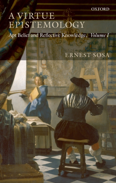 A Virtue Epistemology : Apt Belief and Reflective Knowledge, Volume I, PDF eBook