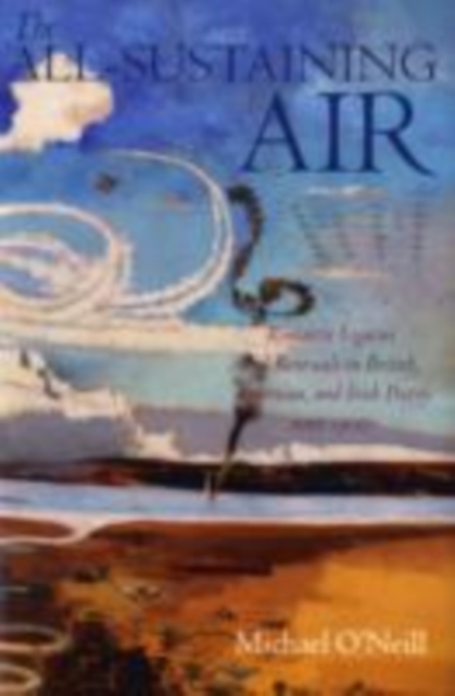 The All-Sustaining Air : Romantic Legacies and Renewals in British, American, and Irish Poetry since 1900, PDF eBook