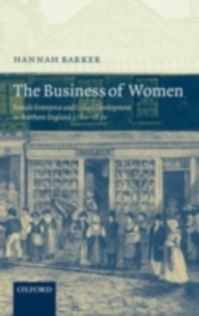 The Business of Women : Female Enterprise and Urban Development in Northern England 1760-1830, PDF eBook