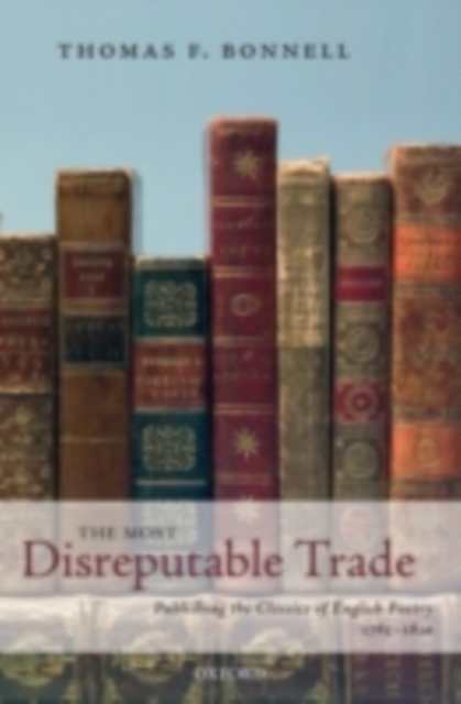 The Most Disreputable Trade : Publishing the Classics of English Poetry 1765-1810, PDF eBook