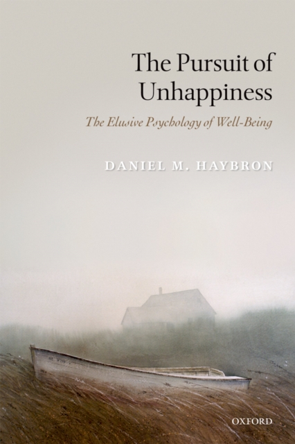 The Pursuit of Unhappiness : The Elusive Psychology of Well-Being, PDF eBook