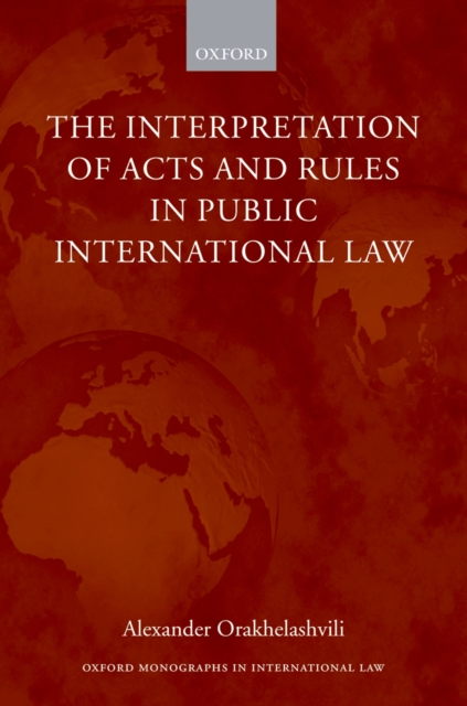 The Interpretation of Acts and Rules in Public International Law, PDF eBook