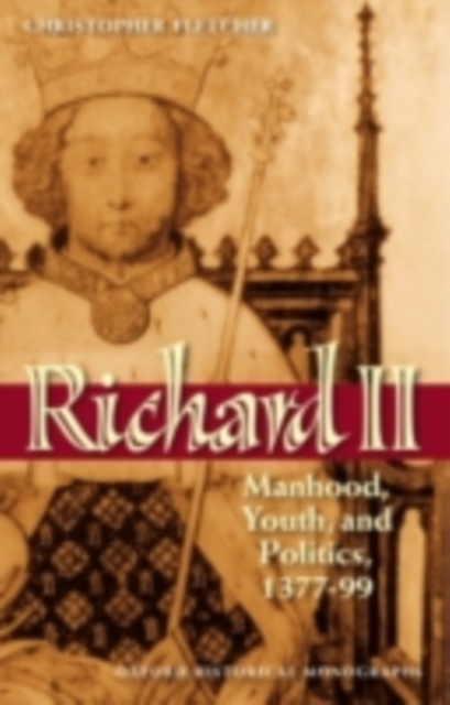 Richard II : Manhood, Youth, and Politics 1377-99, PDF eBook