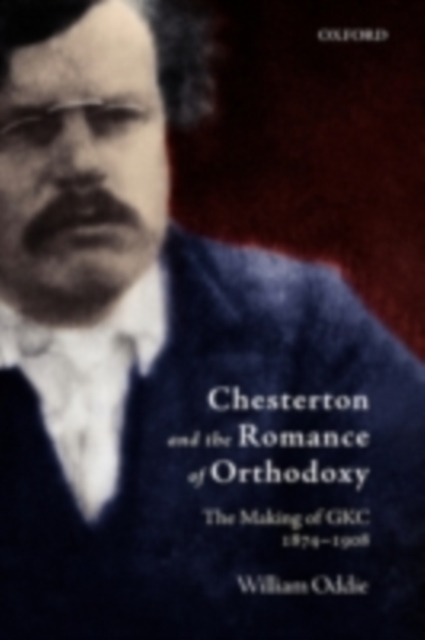 Chesterton and the Romance of Orthodoxy : The Making of GKC, 1874-1908, PDF eBook