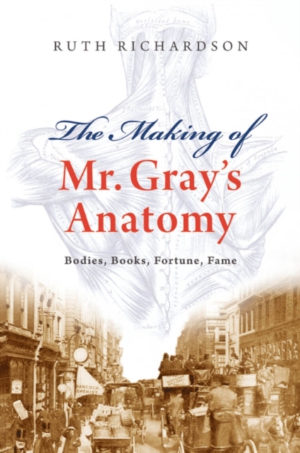 The Making of Mr Gray's Anatomy : Bodies, books, fortune, fame, PDF eBook